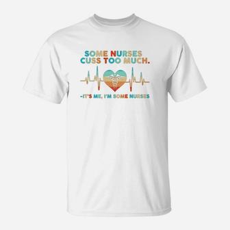 Some Nurses Cuss Too Much T-Shirt - Seseable