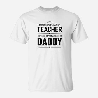 Some People Call Me A Teacher Daddy Gifts T-Shirt - Seseable
