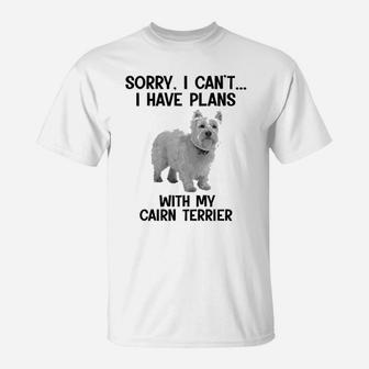 Sorry I Cant I Have Plans With My Cairn Terrier T-Shirt - Seseable
