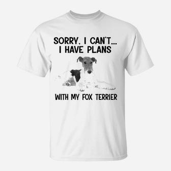 Sorry I Cant I Have Plans With My Fox Terrier T-Shirt - Seseable