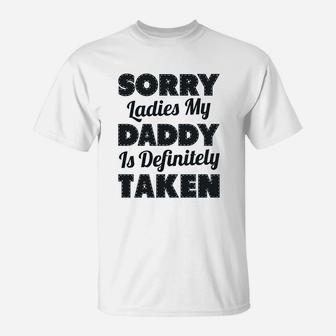 Sorry Ladies My Daddy Is Definitely Taken T-Shirt - Seseable