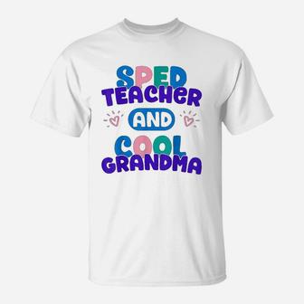Sped Special Education Sped Teacher And Cool Grandma T-Shirt - Seseable