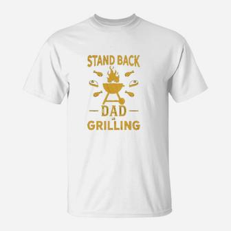Stand Back Dad Is Grilling Funny Fathers Day Bbq T-Shirt - Seseable