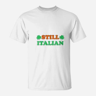 Still Italian With Shamrock Saint Patricks Day T-Shirt - Seseable