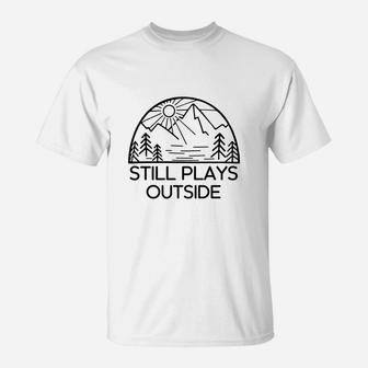 Still Plays Outside T-Shirt - Seseable