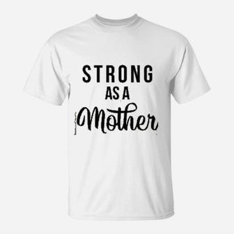 Strong As A Mother Powerful Mom Mothers Day T-Shirt | Seseable CA
