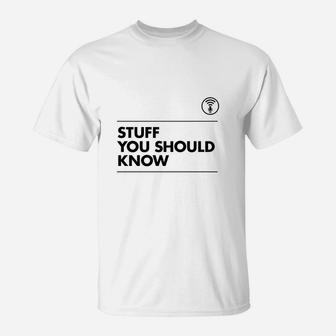 Stuff You Should Know T-Shirt - Seseable