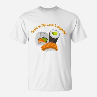 Sushi Is My Love Language Japanese Food Lovers T-Shirt - Seseable