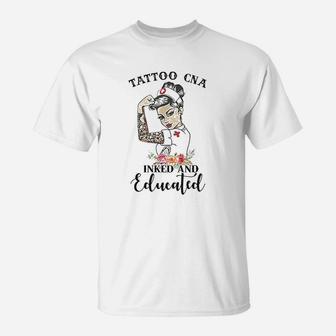 Tattoo Cna Inked And Educated Strong Woman Strong Nurse T-Shirt - Seseable