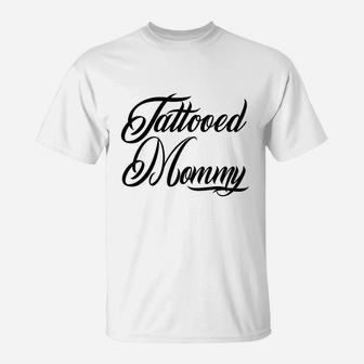Tattooed Mommy Mom Tattoos Tatted Ink Mothers Day Gift T-Shirt - Seseable