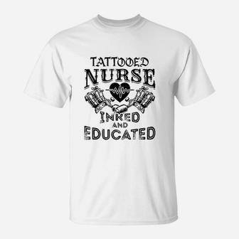 Tattooed Nurse Inked And Educated Inked Nurse T-Shirt - Seseable