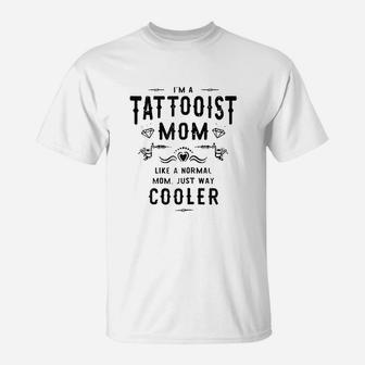 Tattooist Mom Funny Tattoo Artist Mother Gift T-Shirt - Seseable