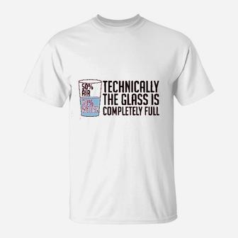 Technically The Glass Is Completely Full Funny Sarcastic Optimistic Science Nerd T-Shirt - Seseable