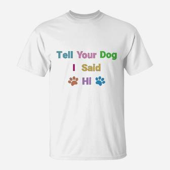 Tell Your Dog I Said Hi T-Shirt | Seseable CA