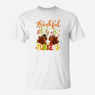 Thankful For My Fourth Grade Turkeys 4th Grade Teacher T-Shirt - Seseable