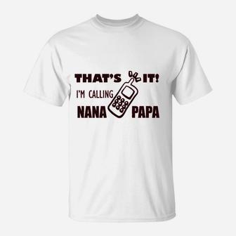 That Is It I Am Calling Nana Papa Grandparents T-Shirt - Seseable