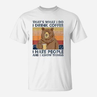 Thats What I Do I Drink Coffee I Hate People Bear Drinking T-Shirt - Seseable