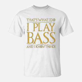 Thats What I Do I Play Bass And I Know Things Bass Guitar T-Shirt - Seseable