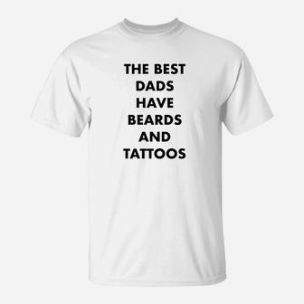 The Best Dads Have Beards And Tattoos Novelty Gift T-Shirt - Seseable