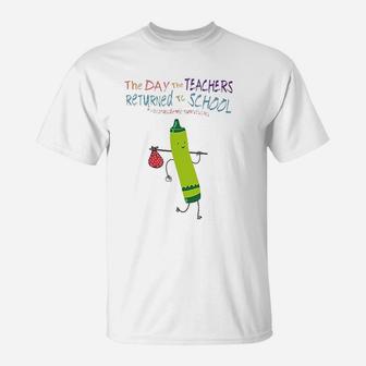 The Day The Teachers Returned To School T-Shirt - Seseable