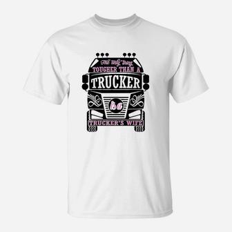 The Only Thing Tougher Than A Trucker Truckers Wife T-Shirt - Seseable