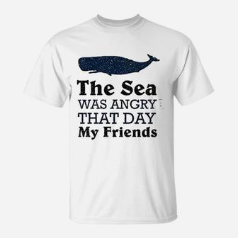 The Sea Was Angry That Day My Friends All Seasons T-Shirt