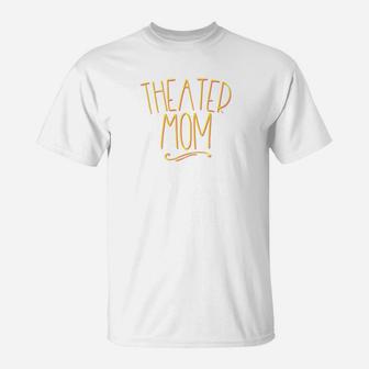 Theater Mom Theatre Actor Parent Gift Actress Drama T-Shirt - Seseable