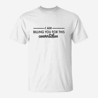 Therapist I'm Billing You For This Conversation T-Shirt - Seseable