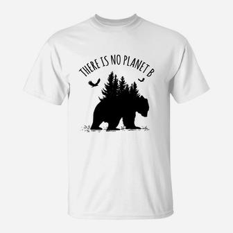 There Is No Planet B Earth Day Save Our Planet Climate T-Shirt - Seseable