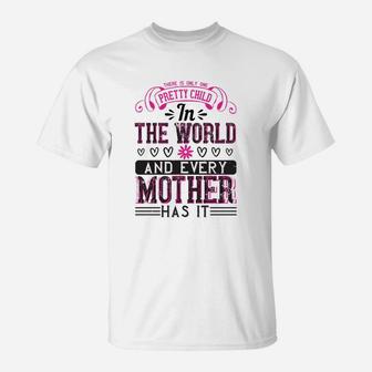 There Is Only One Pretty Child In The World And Every Mother Has It T-Shirt - Seseable
