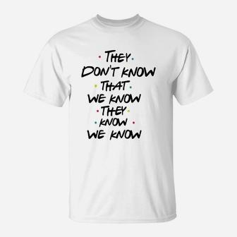 They Don't Know That We Know They Know T-Shirt - Seseable