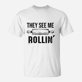 They See Me Rolling Funny Love Baking Rolling Pin Bakers T-Shirt - Seseable