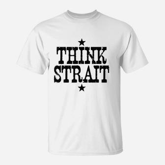 Think Strait Nashville Country Music Fan Poteet Texas T-Shirt - Seseable