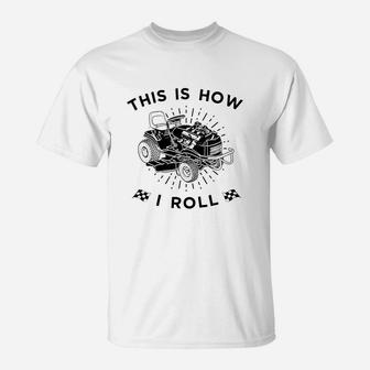 This Is How I Roll Lawn Mower Lawnmower Racing T-Shirt - Seseable