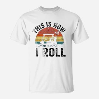 This Is How I Roll Vintage Golf Cart T-Shirt - Seseable