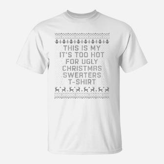 This Is My It’s Too Hot For Ugly Christmas Sweater T-Shirt - Seseable