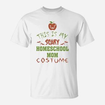 This Is My Scary Homeschool Mom Costume - This Is My Scary Homeschool Mom Costume - This Is My Scary Homeschool Mom Costume T-Shirt - Seseable