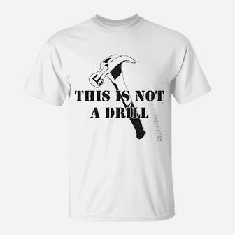 This Is Not A Drill Funny Dad Joke Handyman Construction Humor T-Shirt - Seseable