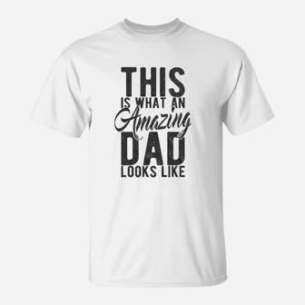 This Is What An Amazing Dad Looks Like T-Shirt - Seseable