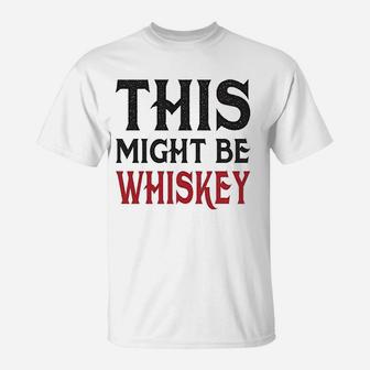 This Might Be Wine This Might Be Whiskey Couple T-Shirt - Seseable