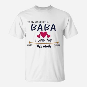 To My Wonderful Baba I Love You This Much Always And Forever T-Shirt - Seseable