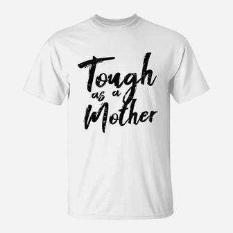 Tough As A Mother Funny Mom Life Mothers Day Mommy Gift T-Shirt - Seseable