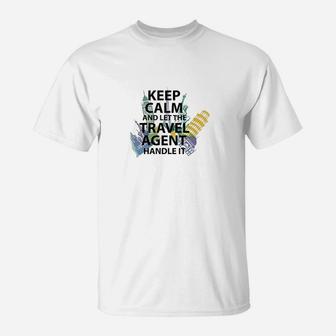 Travel Agent Gift Keep Calm And Let The Travel Agen T-Shirt - Seseable