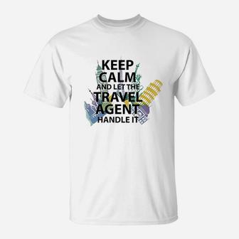 Travel Agent Gift Keep Calm And Let The Travel Agent T-Shirt - Seseable