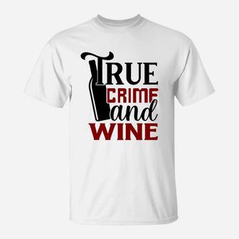 True Crime And Wine Wine Lover True Crime Addict T-Shirt - Seseable