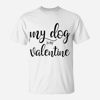 True Love My Dog Is My Valentine Anti Romance T-Shirt - Seseable