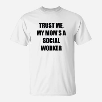 Trust Me My Moms A Social Worker T-Shirt - Seseable