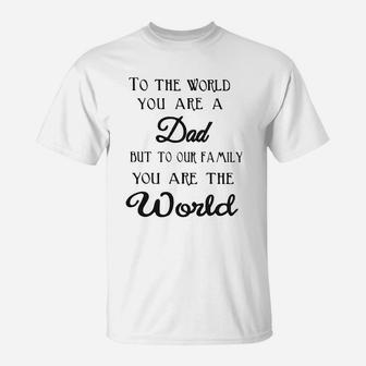 Tto The World You Are A Dad But To Our Family You Are The World T-Shirt - Seseable
