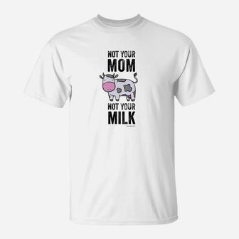 Vegan Cow Not Your Mom Not Your Milk T-Shirt - Seseable