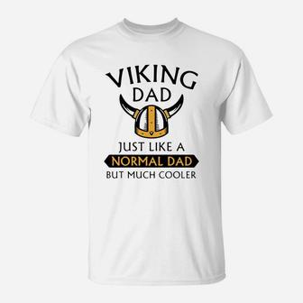 Viking Dad Just Like A Normal Dad But Much Cooler Father Day Shirt T-Shirt - Seseable